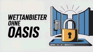 Die besten Wettanbieter ohne OASIS – Wo Sie sicher wetten können Die besten Wettanbieter ohne OASIS – Wo Sie sicher wetten können